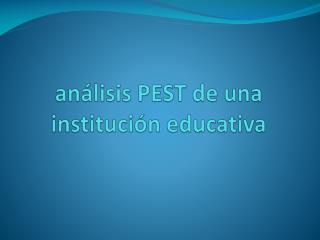 análisis PEST de una institución educativa