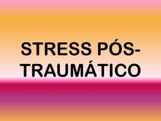 STRESS PÓS- TRAUMÁTICO