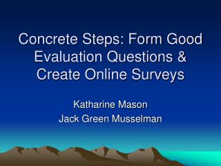 Concrete Steps: Form Good Evaluation Questions & Create Online Surveys