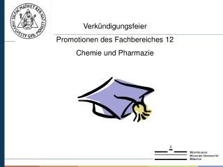 Verkündigungsfeier Promotionen des Fachbereiches 12 Chemie und Pharmazie