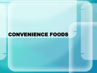 CONVENIENCE FOODS