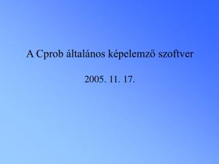 A Cprob általános képelemző szoftver 2005. 11. 17.
