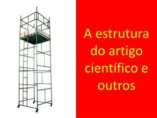 A estrutura do artigo científico e outros