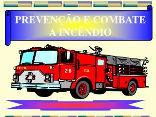 PREVENÇÃO E COMBATE A INCÊNDIO