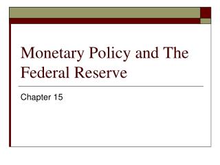 Monetary Policy and The Federal Reserve