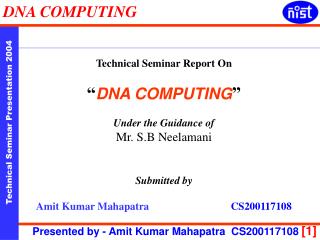 Technical Seminar Report On “ DNA COMPUTING ” Under the Guidance of Mr. S.B Neelamani Submitted by