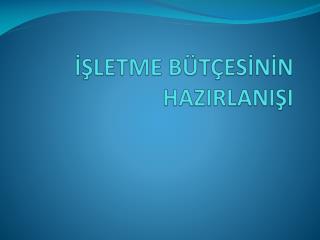 İŞLETME BÜTÇESİNİN HAZIRLANIŞI