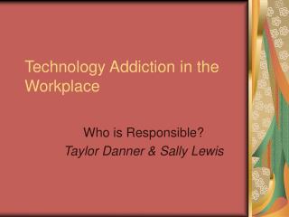 Technology Addiction in the Workplace