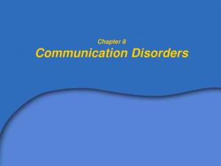 Chapter 8 Communication Disorders