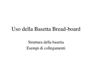 Uso della Basetta Bread-board