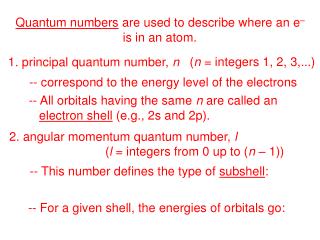 Quantum numbers are used to describe where an e – is in an atom.