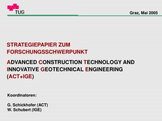 Koordinatoren: G. Schickhofer (ACT) W. Schubert (IGE)