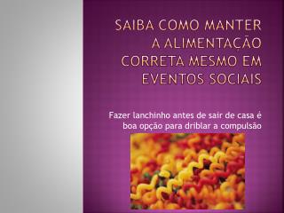 Saiba como manter a alimentação correta mesmo em eventos sociais