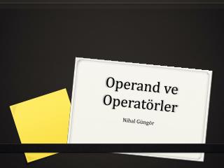 Operand ve Operatörler