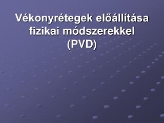 Vékonyrétegek előállítása fizikai módszerekkel (PVD)