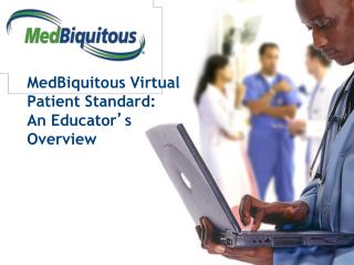 MedBiquitous Virtual Patient Standard: An Educator ’ s Overview