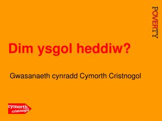 Dim ysgol heddiw?