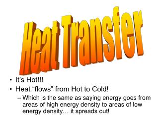 It’s Hot!!! Heat “flows” from Hot to Cold!