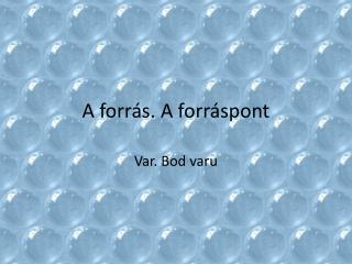 A forrás. A forráspont