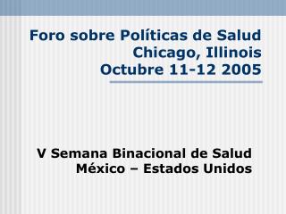 Foro sobre Políticas de Salud Chicago, Illinois Octubre 11-12 2005