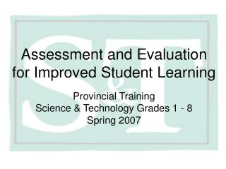 Assessment and Evaluation for Improved Student Learning Provincial Training