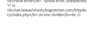 &lt;br /&gt;
&lt;b&gt;Parse error&lt;/b&gt;: syntax error, unexpected '&lt;' in &lt;b&gt;/var/www/vhosts/eogretmen/http