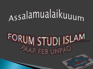 Assalamualaikuuum FORUM STUDI ISLAM