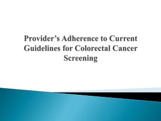 Provider’s Adherence to Current G uidelines for Colorectal C ancer Screening