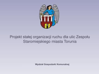 Projekt stałej organizacji ruchu dla ulic Zespołu Staromiejskiego miasta Torunia