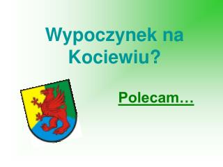 Wypoczynek na Kociewiu?