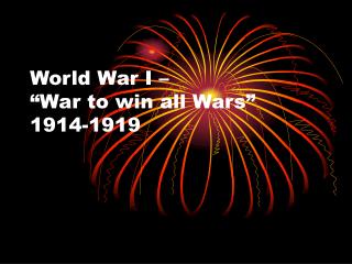 World War I – “War to win all Wars” 1914-1919