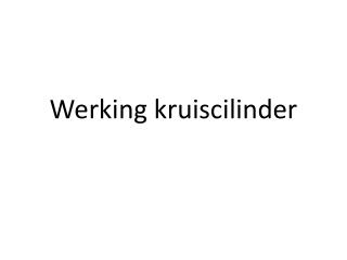 Werking kruiscilinder