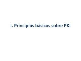 I. Principios básicos sobre PKI