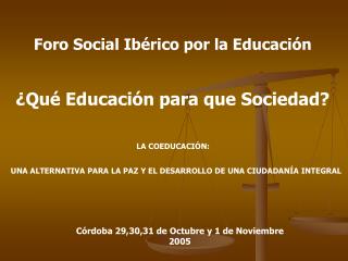 Foro Social Ibérico por la Educación ¿Qué Educación para que Sociedad?