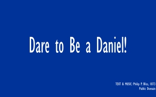 Dare to Be a Daniel!