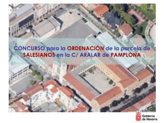 CONCURSO para la ORDENACIÓN de la parcela de SALESIANOS en la C/ ARALAR de PAMPLONA