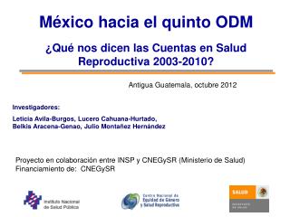 México hacia el quinto ODM ¿ Qué nos dicen las Cuentas en Salud Reproductiva 2003-2010?