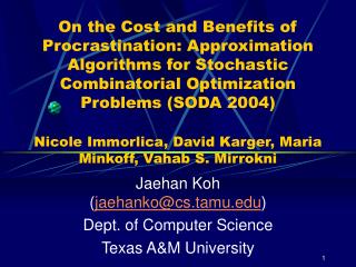 Jaehan Koh ( jaehanko@cs.tamu ) Dept. of Computer Science Texas A&amp;M University