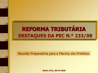 REFORMA TRIBUTÁRIA DESTAQUES DA PEC N.º 233/08