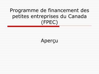 Programme de financement des petites entreprises du Canada (FPEC)