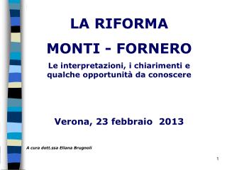 LA RIFORMA MONTI - FORNERO Le interpretazioni, i chiarimenti e qualche opportunità da conoscere