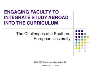 ENGAGING FACULTY TO INTEGRATE STUDY ABROAD INTO THE CURRICULUM