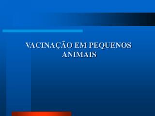 VACINAÇÃO EM PEQUENOS ANIMAIS