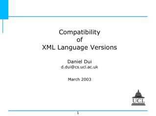 Compatibility of XML Language Versions Daniel Dui d.dui@cs.ucl.ac.uk March 2003