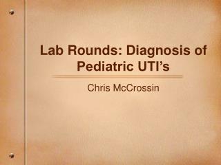 Lab Rounds: Diagnosis of Pediatric UTI’s