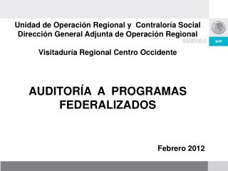 Unidad de Operación Regional y Contraloría Social Dirección General Adjunta de Operación Regional