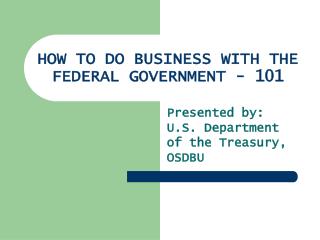 HOW TO DO BUSINESS WITH THE FEDERAL GOVERNMENT - 101