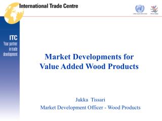 Market Developments for Value Added Wood Products