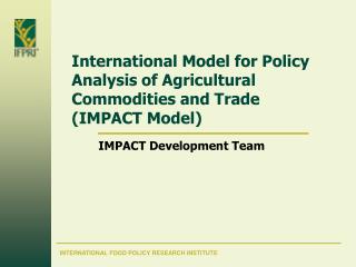 International Model for Policy Analysis of Agricultural Commodities and Trade (IMPACT Model)