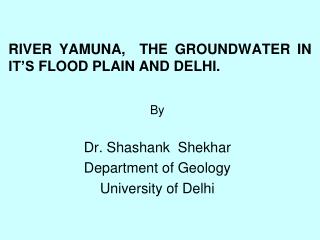 RIVER YAMUNA, THE GROUNDWATER IN IT’S FLOOD PLAIN AND DELHI.